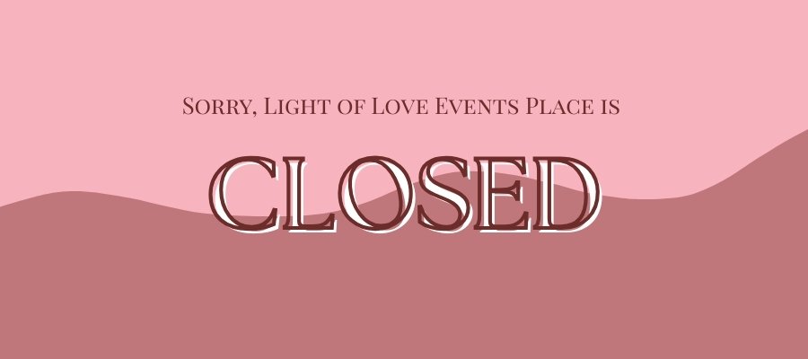 Light of Love Events Place is Closed