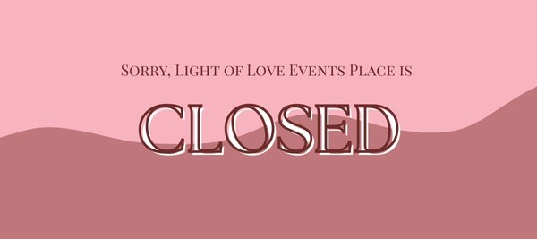 Light of Love Events Place is Closed